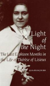 book cover of Light of the night : the last eighteen months in the life of Thérèse of Lisieux by Jean-Francois Six