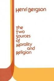 book cover of The Two Sources Of Morality And Religion by Henri Bergson