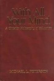 book cover of With all your mind : a Christian philosophy of education by Michael L. Peterson