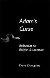 book cover of Adam's Curse: Reflections on Religion and Literature (Erasmus Institute Books) by Denis Donoghue