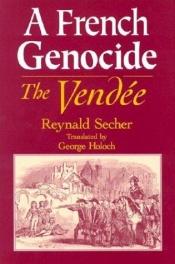 book cover of A French Genocide: The Vendee by Reynald Secher