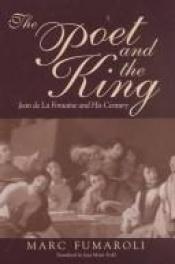 book cover of The Poet and the King: Jean De LA Fontaine and His Century by Marc Fumaroli