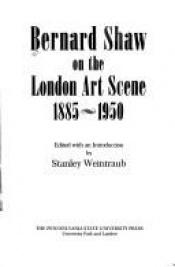 book cover of Bernard Shaw on the London Art Scene, 1885-1950 by Stanley Weintraub