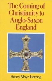book cover of The coming of Christianity to Anglo-Saxon England by Henry Mayr-Harting
