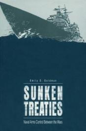 book cover of Sunken Treaties: Naval Arms Control Between the Wars by Emily O. Goldman