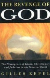 book cover of The Revenge of God: The Resurgence of Islam, Christianity and Judaism in the Modern World by Gilles Kepel