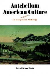 book cover of Antebellum American Culture by David Brion Davis