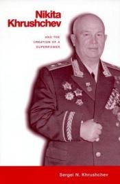 book cover of Nikita Khrushchev and the Creation of a Superpower by Sergei Khrushchev