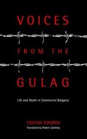 book cover of Voices from the Gulag : life and death in communist Bulgaria by Tzvetan Todorov