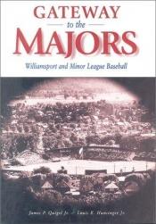 book cover of Gateway to the Majors: Williamsport and Minor League Baseball (Keystone Books) by James P. Quigel