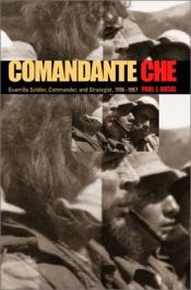 book cover of Comandante Che: Guerrilla Soldier, Commander, and Strategist, 1956-1967 by Paul J. Dosal