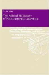 book cover of The Political Philosophy of Poststructuralist Anarchism by Todd May