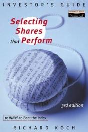 book cover of Selecting shares that perform : ten ways to beat the index by Richard Koch