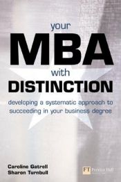 book cover of Your MBA With Distinction: Developing a Systematic Approach to Succeeding in Your Business Degree by Caroline Gatrell