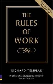 book cover of The Rules of Work - A Definitive Guide to Personal Success by Ричард Темплар