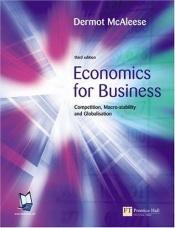 book cover of Economics For Business: Competition, Macro-stability & Globalisation by Dermot McAleese