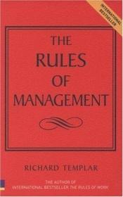 book cover of Rules of Management: The Definitive Guide to Managerial Success (The Rules Series) by Richard Templar