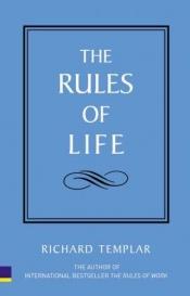 book cover of The Rules of Life: A personal code for living a better, happier, more successful kind of life by Richard Templar