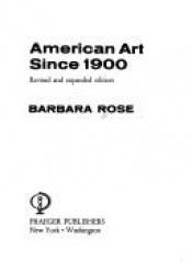 book cover of American Art Since 1900 (The World of Art Library) by Barbara Rose