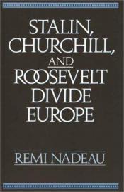 book cover of Stalin, Churchill, and Roosevelt Divide Europe by remi nadeau