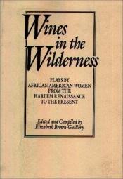 book cover of Wines in the Wilderness: Plays by African American Women from the Harlem Renaissance to the Present (Praeger Series in P by Elizabeth Brown-Guillory