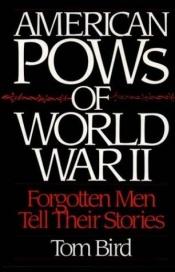 book cover of American POWs of World War II: Forgotten Men Tell Their Stories by Tom Bird