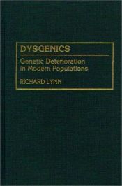 book cover of Dysgenics : genetic deterioration in modern populations by Richard Lynn