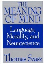 book cover of The Meaning of Mind by Thomas Stephen Szasz