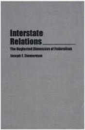 book cover of Interstate Relations: The Neglected Dimension of Federalism by Joseph Francis Zimmerman