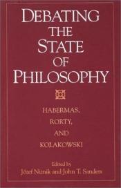 book cover of Debating the state of philosophy : Habermas, Rorty, and Kołakowski by Jürgen Habermas