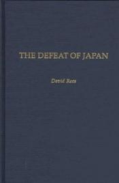 book cover of The Defeat of Japan by David Rees