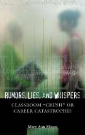 book cover of Rumors, lies, and whispers : classroom "crush" or career catastrophe? by Mary Ann Manos