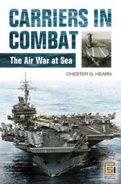book cover of Carriers in Combat: The Air War at Sea by Chester G. Hearn
