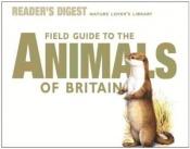book cover of Field Guide to the Animals of Britain (Nature Lover's Library) by Reader's Digest