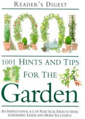 book cover of 1001 Hints & Tips for Your Garden: An Indispensable Guide to Easier and More Effective Gardening by Reader's Digest