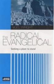 book cover of The Radical Evangelical by Nigel G. Wright