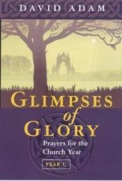 book cover of Glimpses of Glory : Prayers for the Church Year (Year C) by David Adam