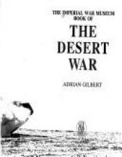 book cover of The Imperial War Museum Book of the Desert War by Adrian Gilbert