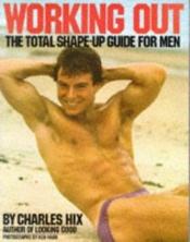 book cover of Working Out: The Total Shape-Up Guide for Men by Charles Hix