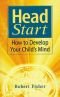 Head Start: How to Develop Your Child's Mind