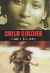 book cover of Ik was een kindsoldaat by China Keitetsi