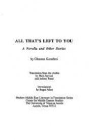book cover of All That's Left to You: A Novella and Other Stories by غسان كنفاني