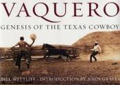 book cover of Vaquero : genesis of the Texas cowboy by Bill Wittliff