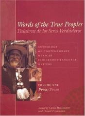 book cover of Words of the true peoples : anthology of contemporary Mexican indigenous-language writers by Carlos Montemayor
