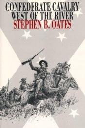 book cover of Confederate Cavalry west of the river by Stephen B. Oates
