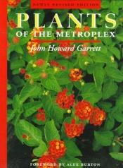 book cover of Plants of the Metroplex: A How-to-plant Book for the Dallas by Howard Garrett