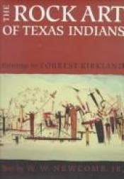 book cover of The rock art of Texas Indians by Forrest Kirkland