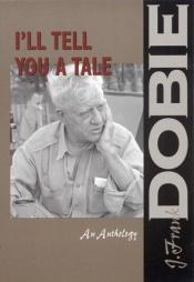 book cover of I'll tell you a tale by J. Frank Dobie