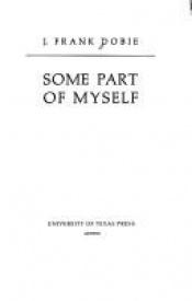 book cover of Some part of myself by J. Frank Dobie