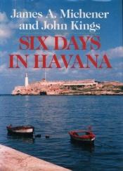 book cover of Six Days in Havana (in 1988) by James A. Michener